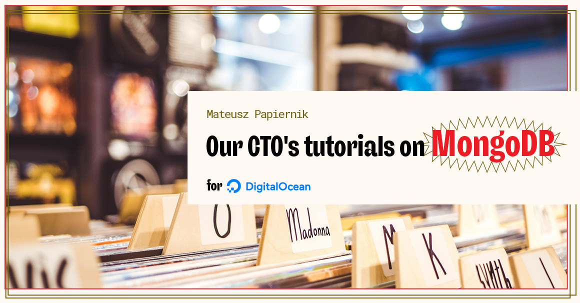 Mateusz Papiernik S Mongodb Tutorial Series Digitalocean Makimo